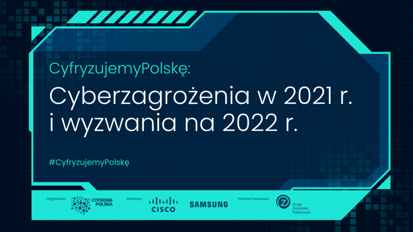 #CyfryzujemyPolskę: Cyberzagrożenia 2021 r. i wyzwania na 2022 r.